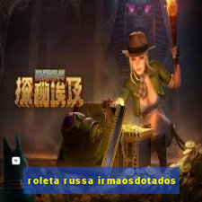 roleta russa irmaosdotados